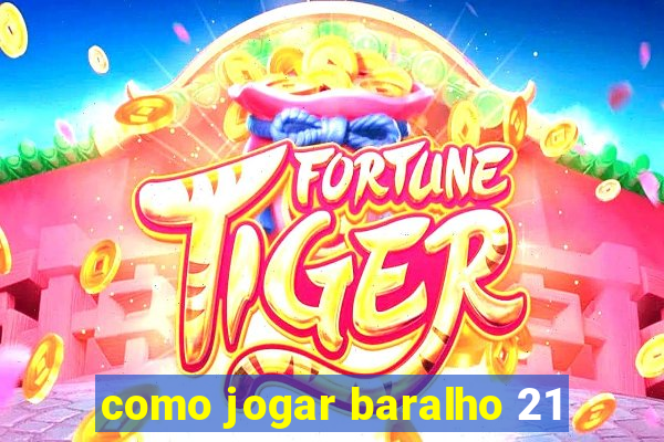 como jogar baralho 21